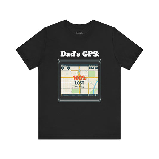 Dad's GPS: 100% Lost But Still Trying | Funny Dad's GPS Unisex Tee, Father's Day Gift, Sarcastic Dad Shirt, Dad Birthday Present