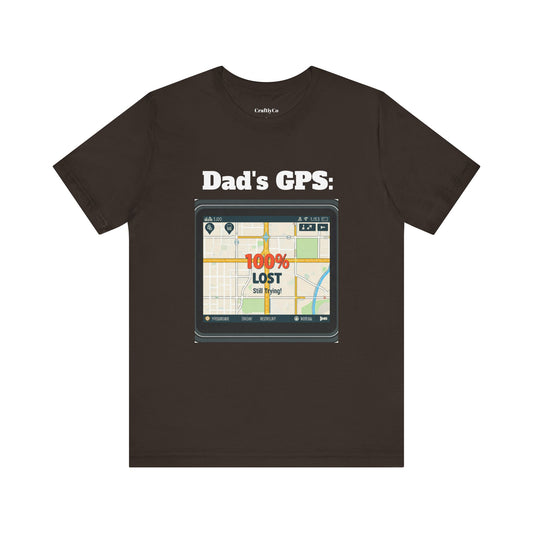 Dad's GPS: 100% Lost But Still Trying | Funny Dad's GPS Unisex Tee, Father's Day Gift, Sarcastic Dad Shirt, Dad Birthday Present