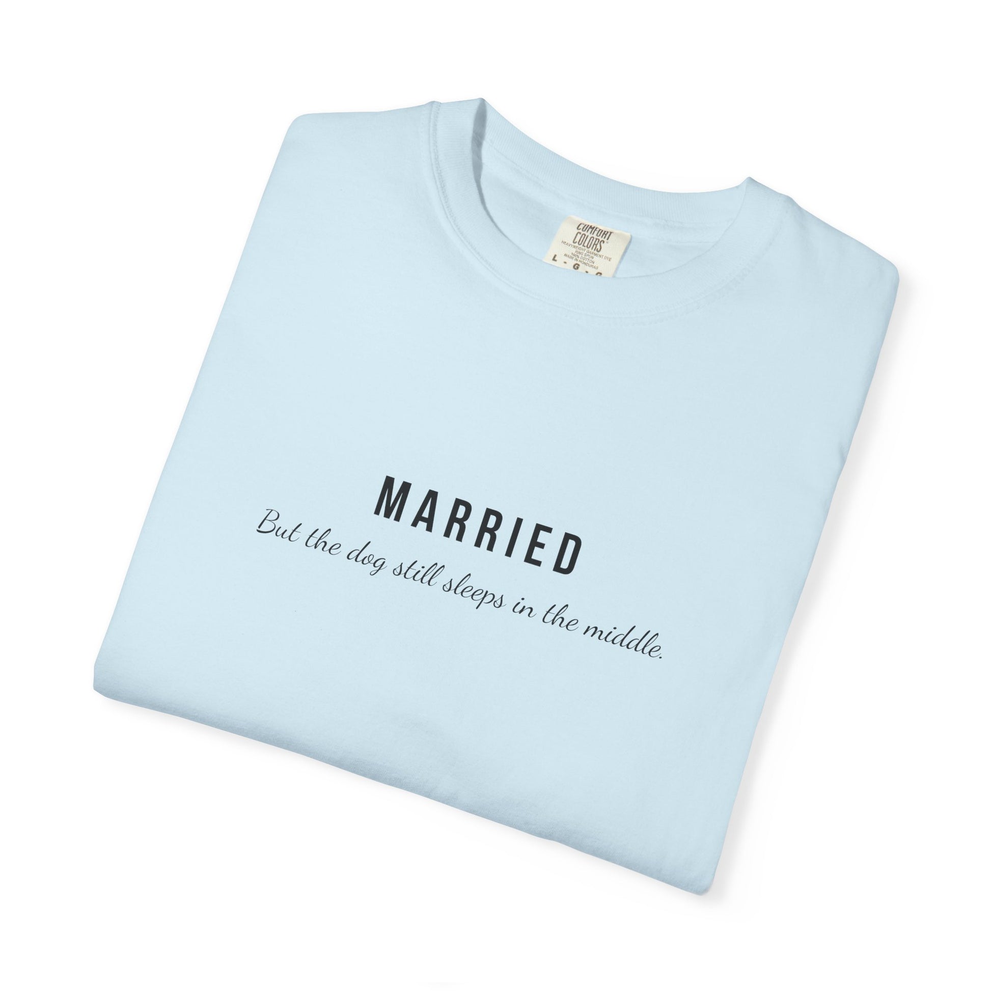 Comfort Colors® Married Dog in the Middle Funny T-Shirt - Pet Lover Tee, Unisex Tee, Garment-Dyed Shirt, Dog Lover Gift, Cute Dog Tee