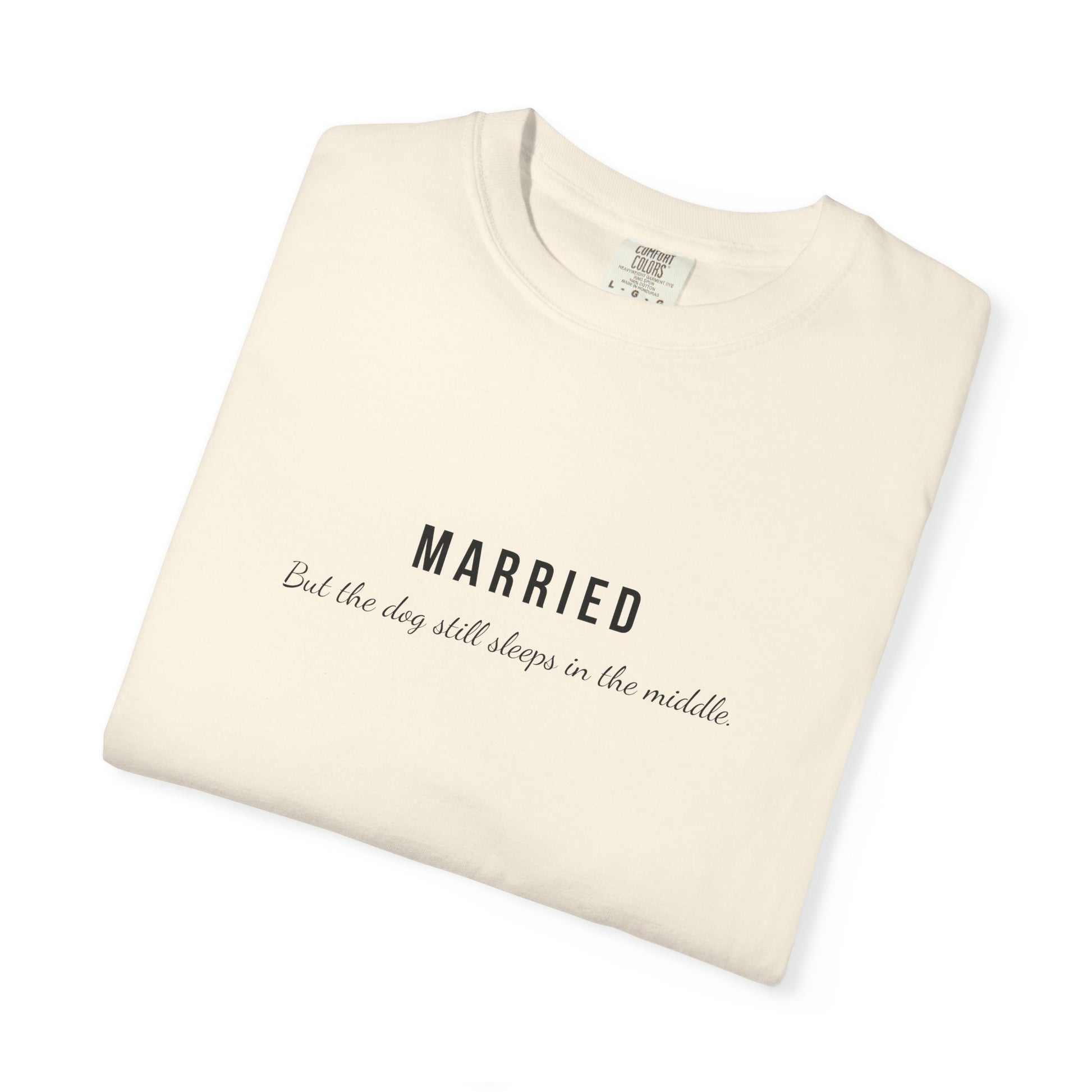 Comfort Colors® Married Dog in the Middle Funny T-Shirt - Pet Lover Tee, Unisex Tee, Garment-Dyed Shirt, Dog Lover Gift, Cute Dog Tee
