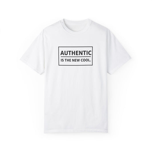 Authentic Is The New Cool Unisex Garment-Dyed T-shirt, Valentine's Day Gift, Inspirational Graphic Tee, Motivational Shirt, Gift for Her