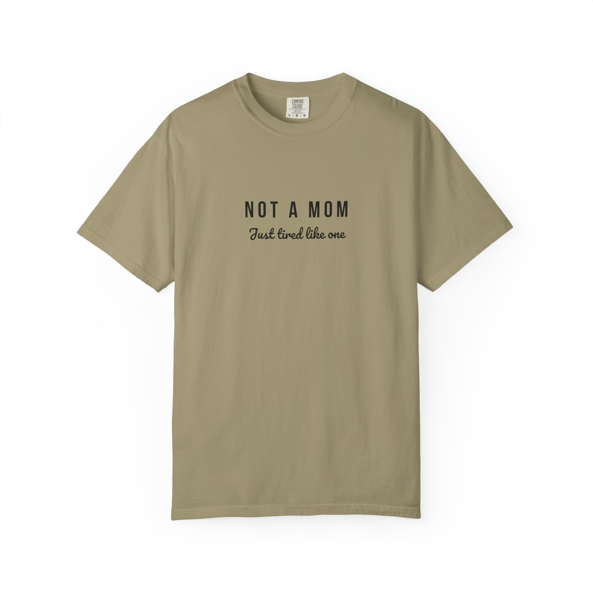 Comfort Colors® Not a Mom Just Tired Like One T-Shirt - Funny Relatable Tee, Unisex Tee, Graphic Tee, Gift for Moms, Mom Life Shirt, Comfy