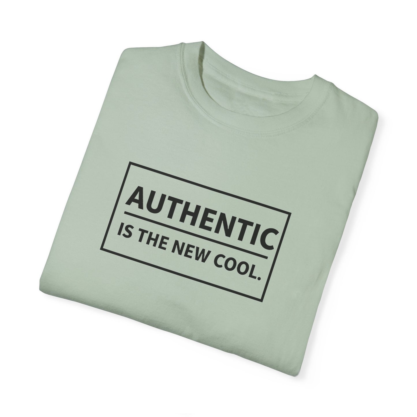 Authentic Is The New Cool Unisex Garment-Dyed T-shirt, Valentine's Day Gift, Inspirational Graphic Tee, Motivational Shirt, Gift for Her