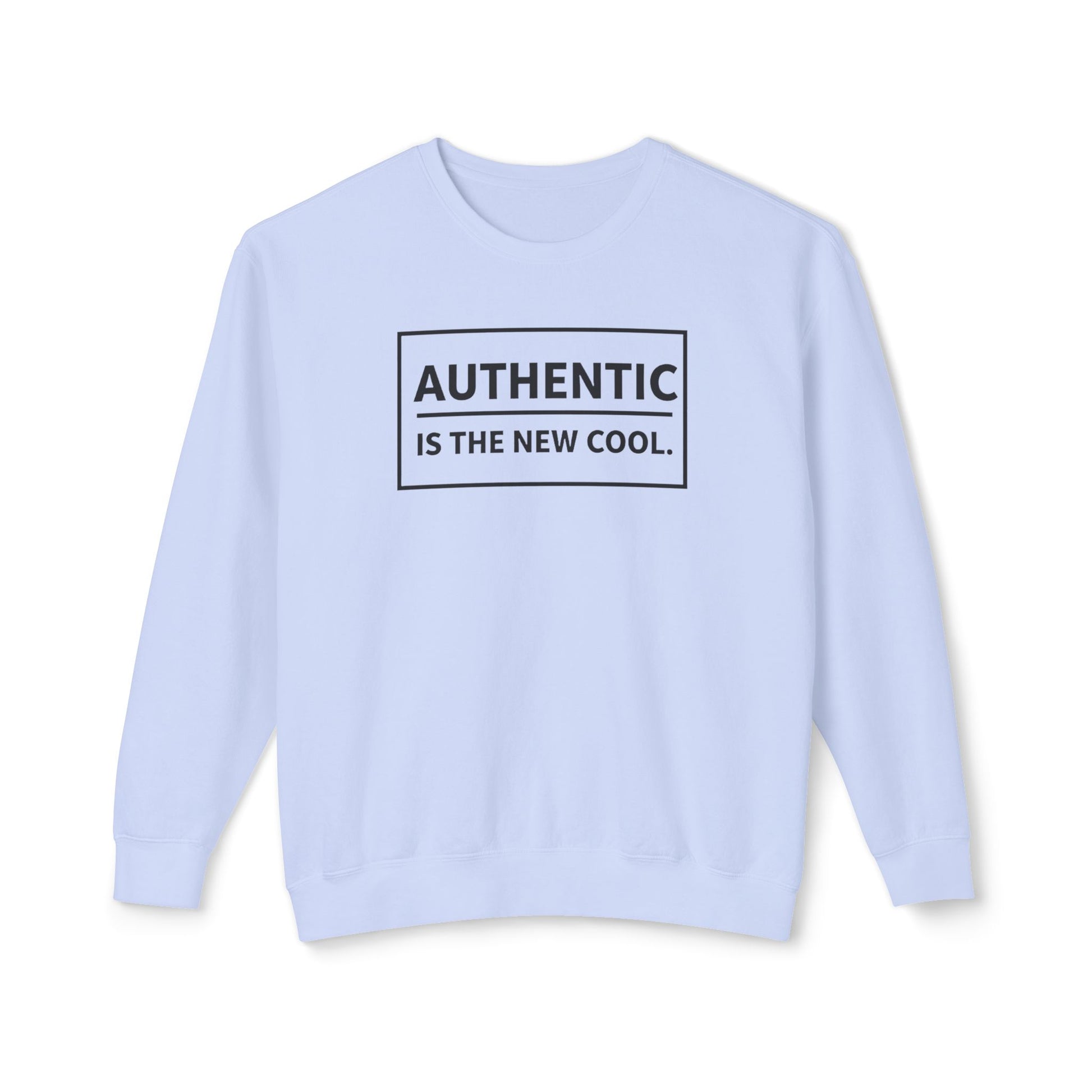Authentic Is The New Cool Unisex Lightweight Crewneck Sweatshirt, Valentine Day Gift for her, Trendy Pullover Jumper, Hipster Fashion Top,
