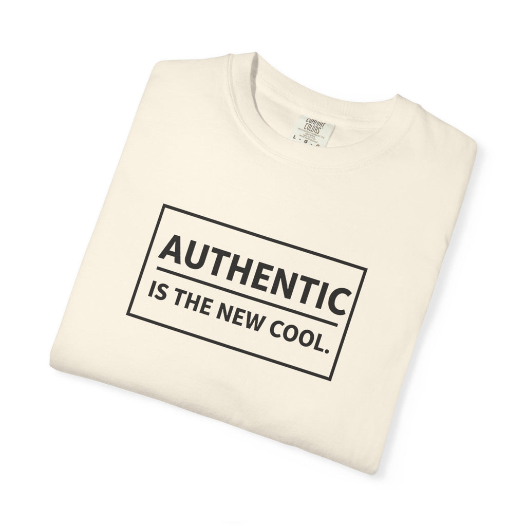 Authentic Is The New Cool Unisex Garment-Dyed T-shirt, Valentine's Day Gift, Inspirational Graphic Tee, Motivational Shirt, Gift for Her