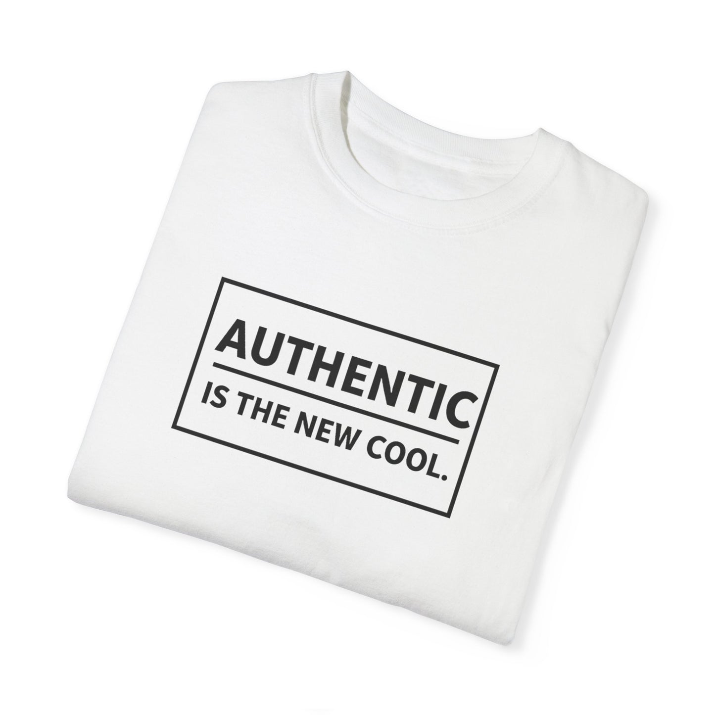 Authentic Is The New Cool Unisex Garment-Dyed T-shirt, Valentine's Day Gift, Inspirational Graphic Tee, Motivational Shirt, Gift for Her