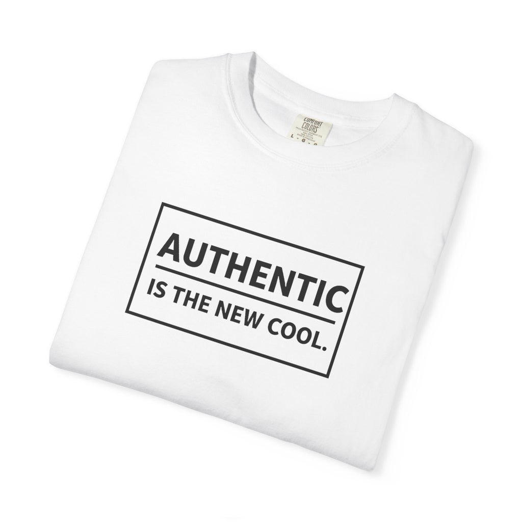 Authentic Is The New Cool Unisex Garment-Dyed T-shirt, Valentine's Day Gift, Inspirational Graphic Tee, Motivational Shirt, Gift for Her