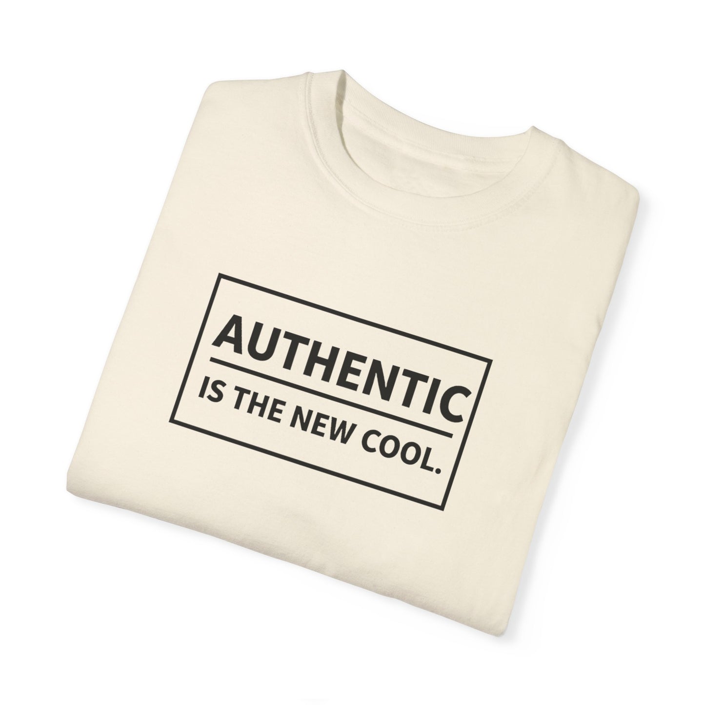 Authentic Is The New Cool Unisex Garment-Dyed T-shirt, Valentine's Day Gift, Inspirational Graphic Tee, Motivational Shirt, Gift for Her