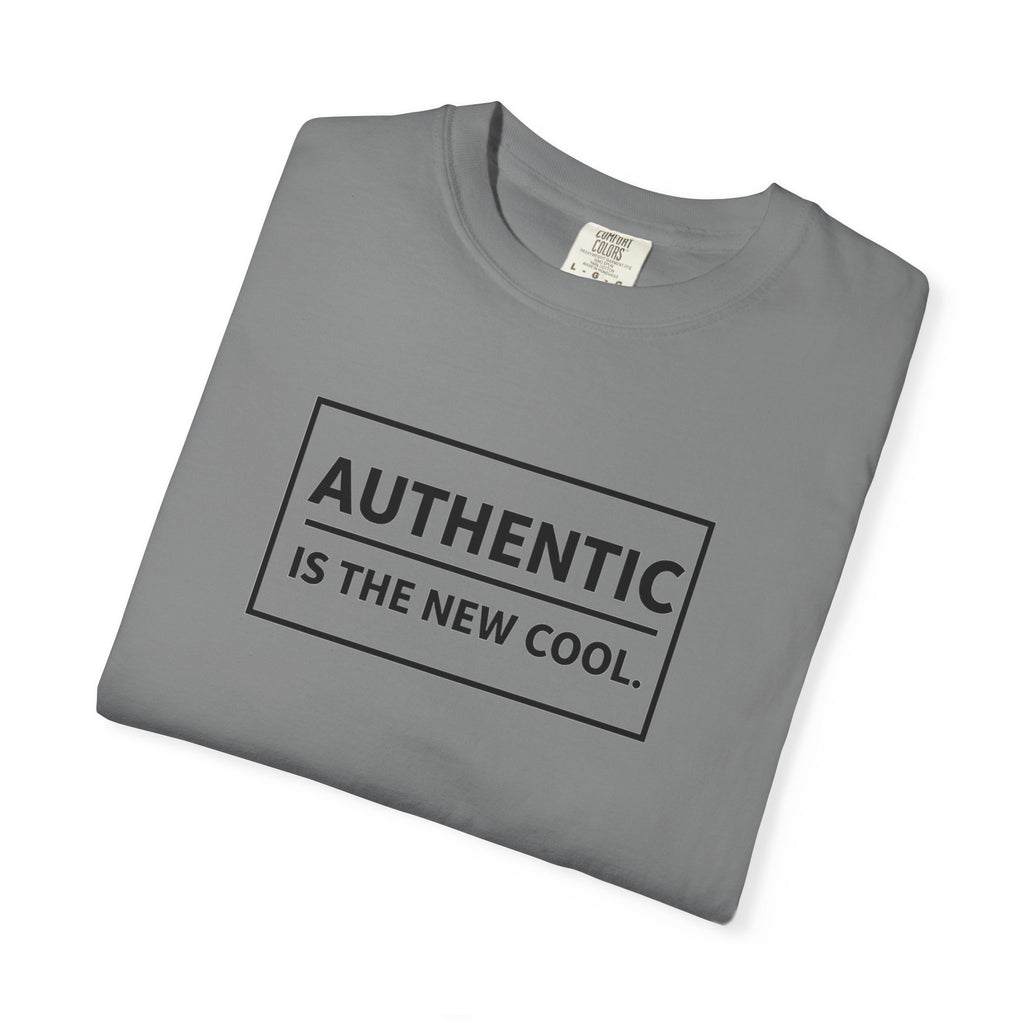 Authentic Is The New Cool Unisex Garment-Dyed T-shirt, Valentine's Day Gift, Inspirational Graphic Tee, Motivational Shirt, Gift for Her