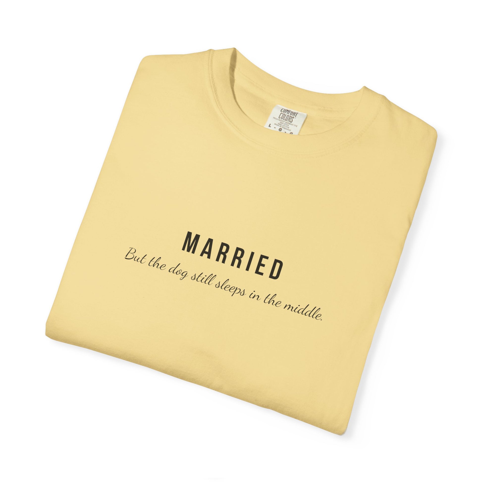 Comfort Colors® Married Dog in the Middle Funny T-Shirt - Pet Lover Tee, Unisex Tee, Garment-Dyed Shirt, Dog Lover Gift, Cute Dog Tee