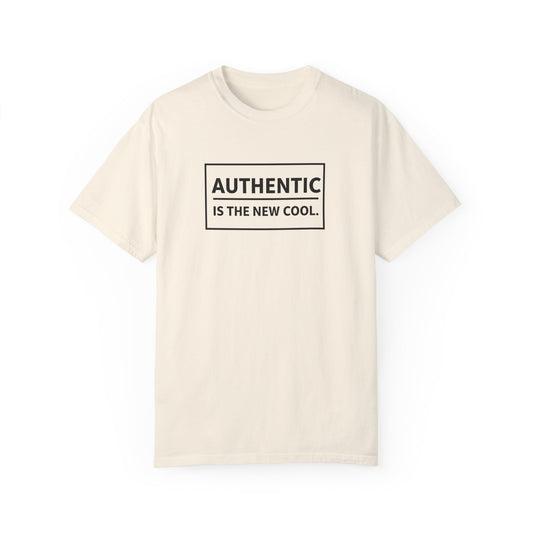 Authentic Is The New Cool Unisex Garment-Dyed T-shirt, Valentine's Day Gift, Inspirational Graphic Tee, Motivational Shirt, Gift for Her