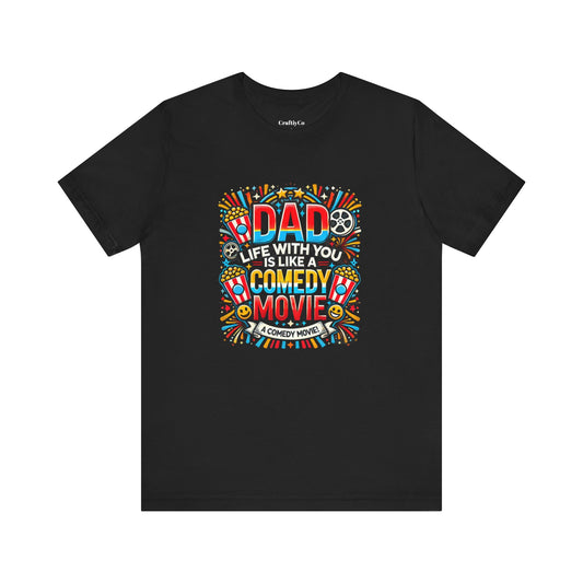 Dad, life with you is like a comedy movie! | Dad Funny Meme Tee, Sarcastic Shirt for Men, Offensive Graphic T-Shirt, Comedy Movie Lover Gift